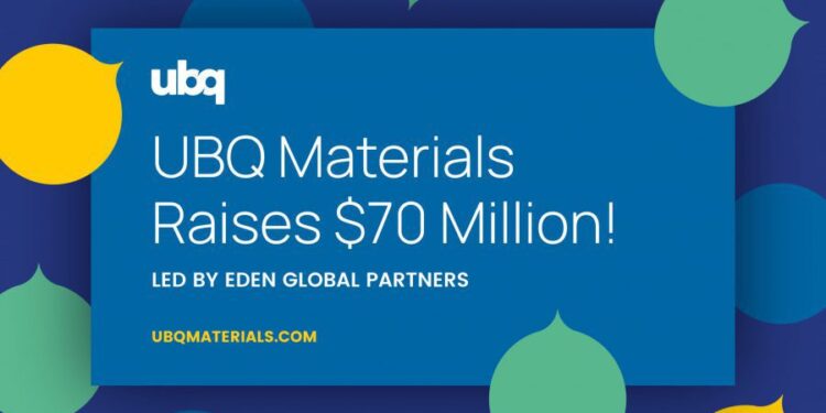 UBQ Materials Raises $70 Million in Funding, Led by Eden Global Partners